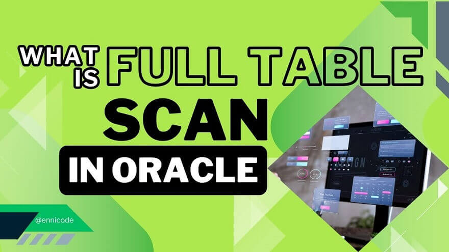 What is Full Table Scan in Oracle | Quick Guide - Ennicode